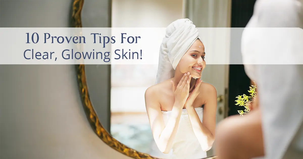 10 Tips How to Get Clear Skin Naturally at Home