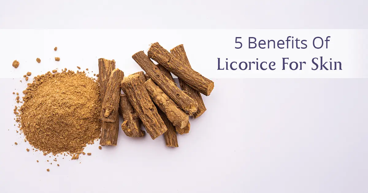 Benefits of Licorice for skin
