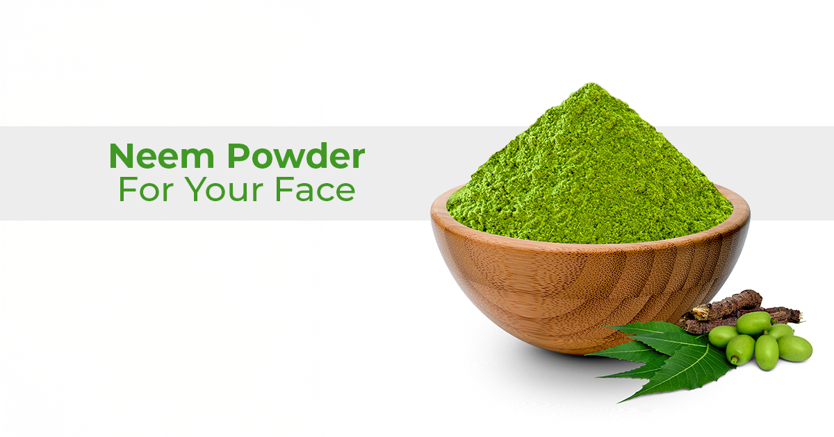 Benefits Of Using Neem Powder For Face