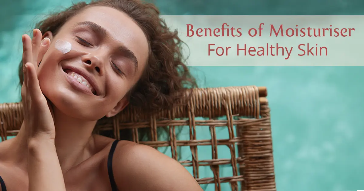 Benefits Of Moisturiser For Your Skin