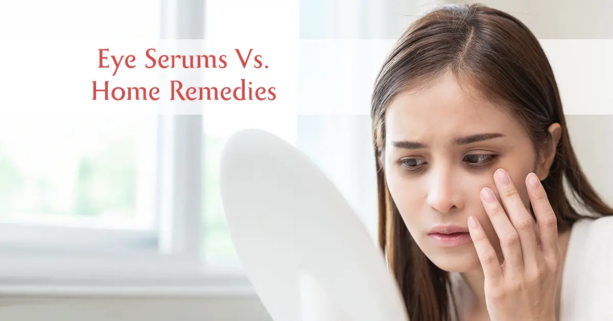 Eye Serum Vs Home Remedies