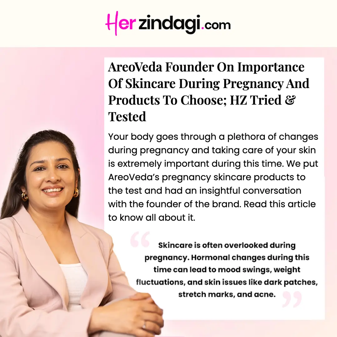 AreoVeda Founder On Importance Of Skincare During Pregnancy And Products To Choose; HZ Tried & Tested