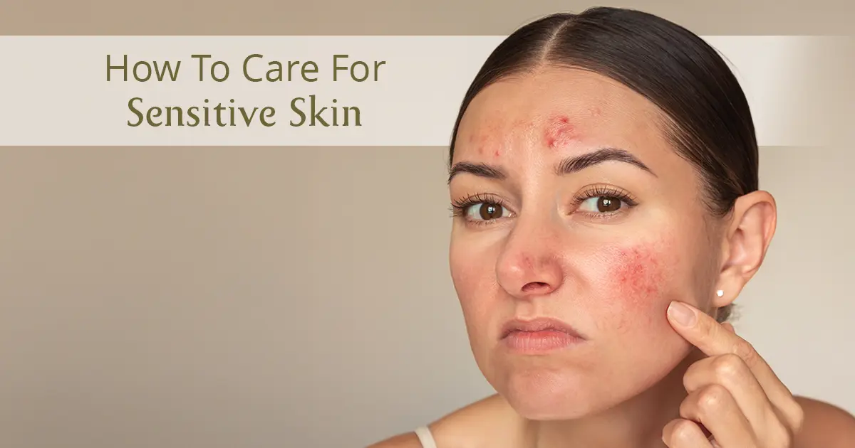 How To Care For Sensitive Skin