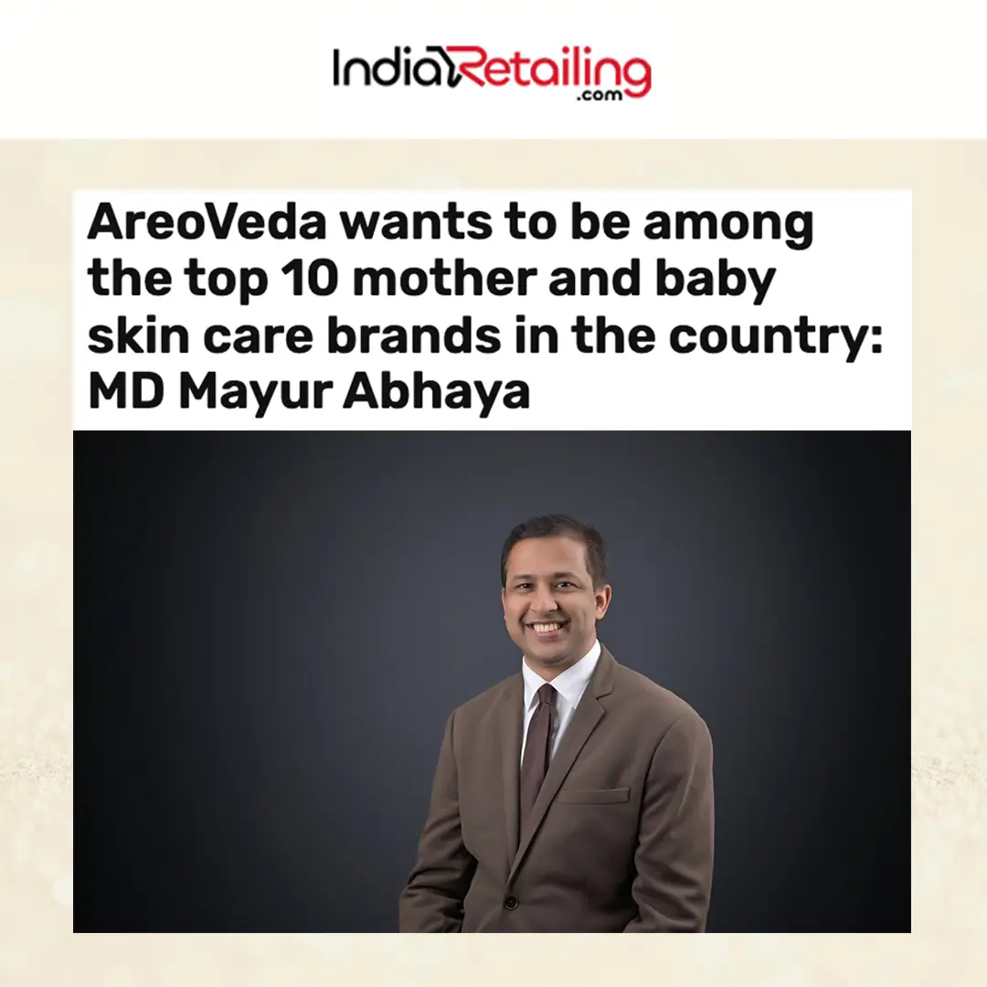 AreoVeda wants to be among the top 10 mother and baby skin care brands in the country: MD Mayur Abhaya