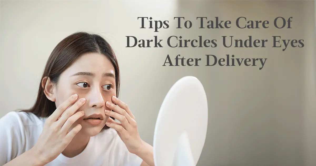 Post-Pregnancy Dark Circles Under Eyes - Causes & Tips To Overcome Them