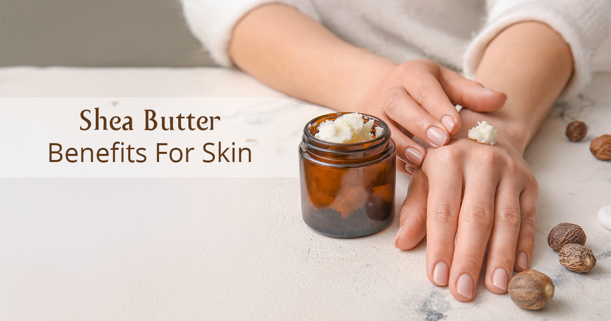Exploring Benefits Of Shea Butter For Skin