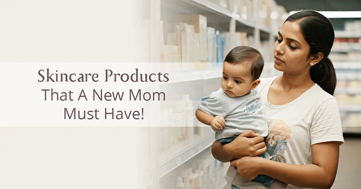 Must-Have Postpartum Skincare Products