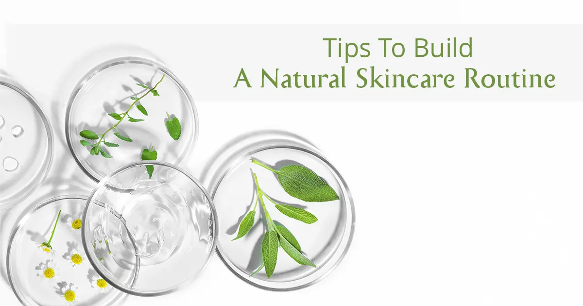 How To Start A Natural Skin Care Routine: A Beginner-Friendly Guide