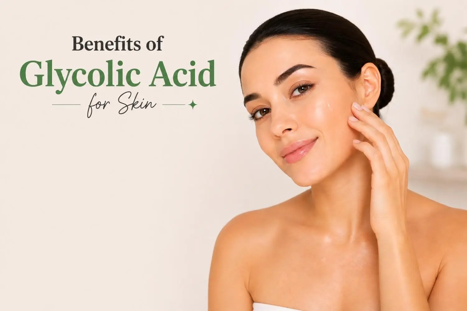 Benefits of Glycolic Acid for Skin: Everything You Need to Know