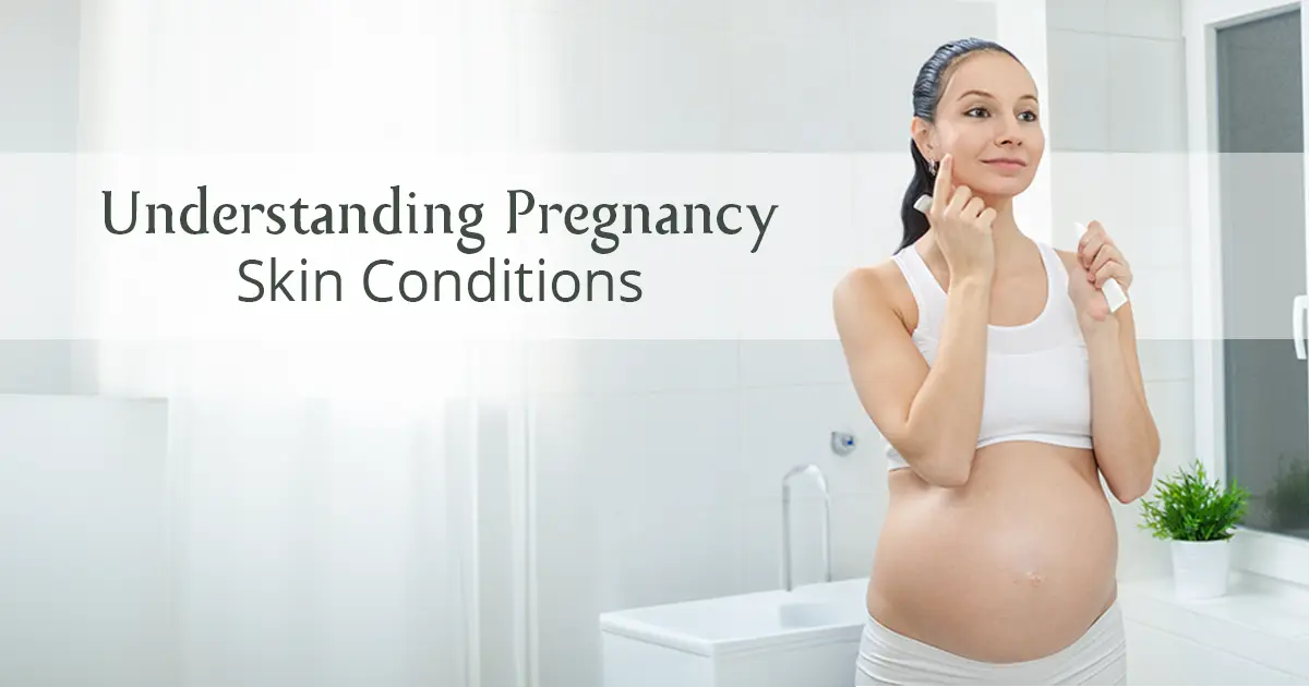 Skin Changes During Pregnancy: Common Conditions, Causes, and Safe Treatments